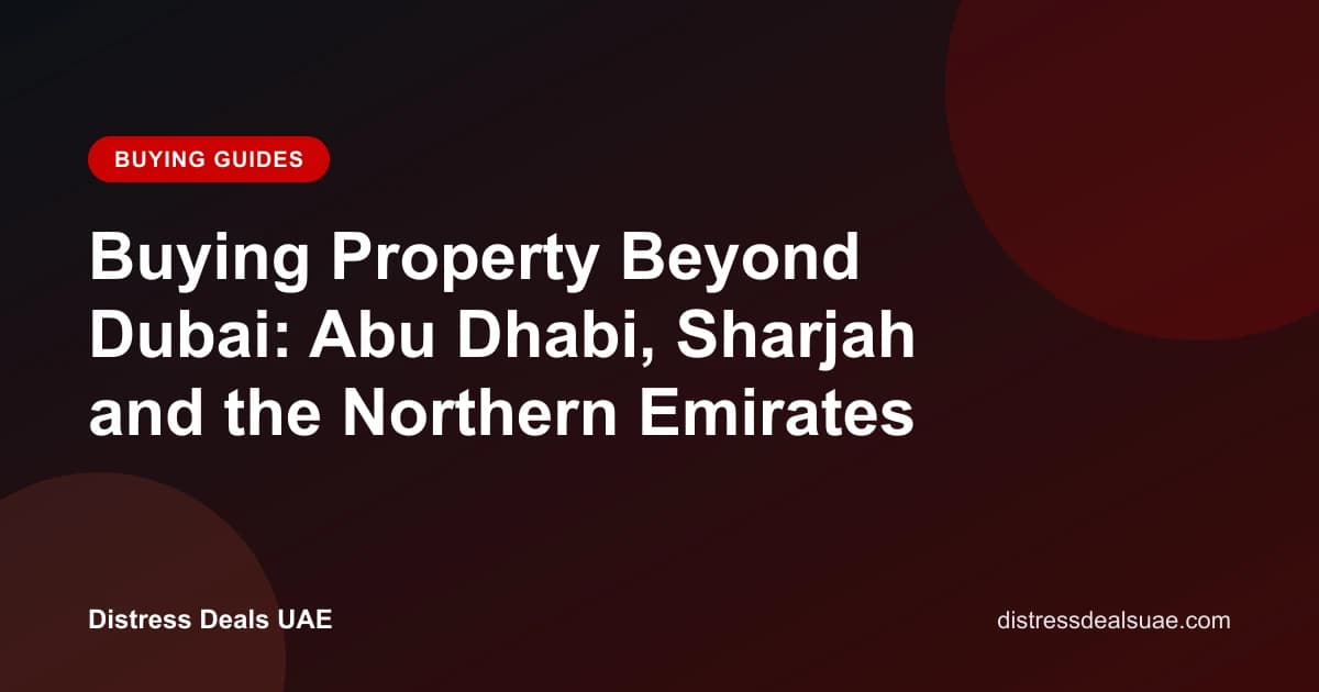 Buying Property Beyond Dubai: Abu Dhabi, Sharjah and the Northern Emirates