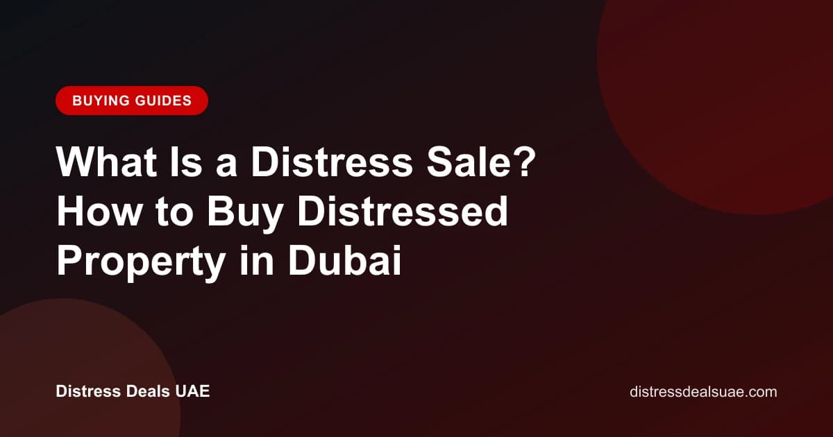 What Is a Distress Sale? How to Buy Distressed Property in Dubai