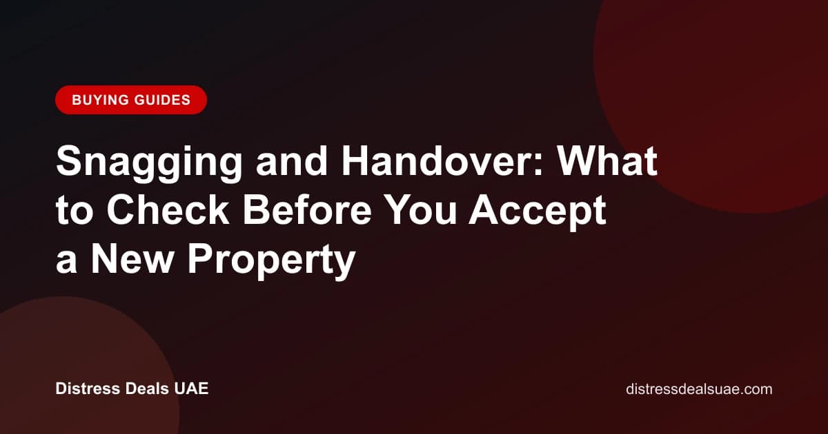Snagging and Handover: What to Check Before You Accept a New Property