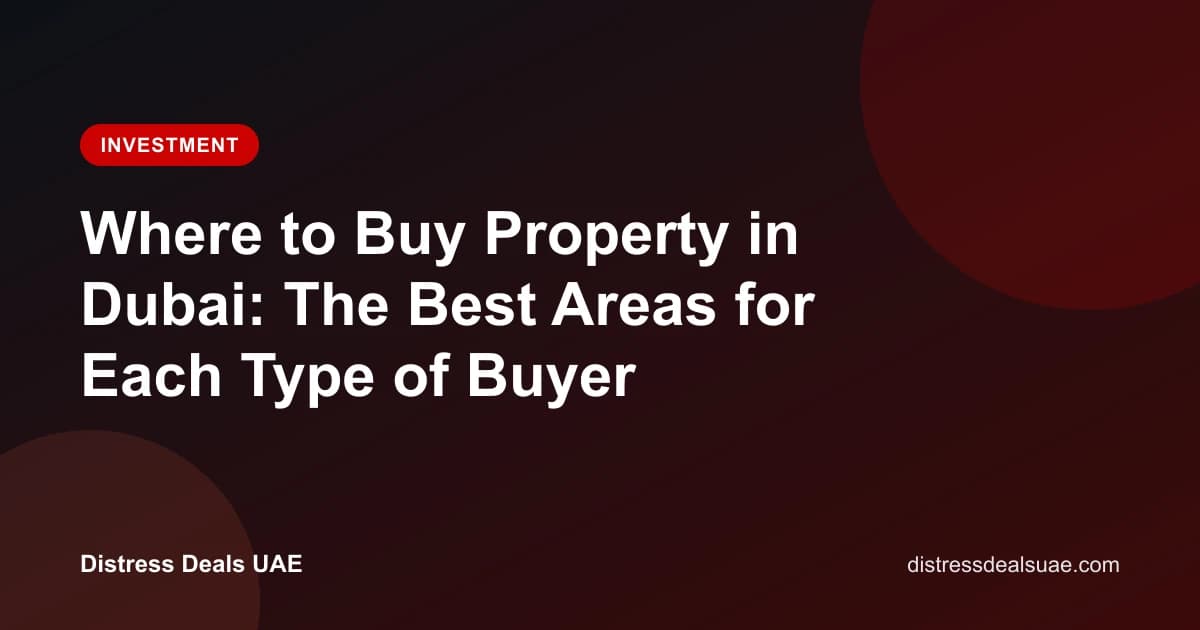 Where to Buy Property in Dubai: The Best Areas for Each Type of Buyer